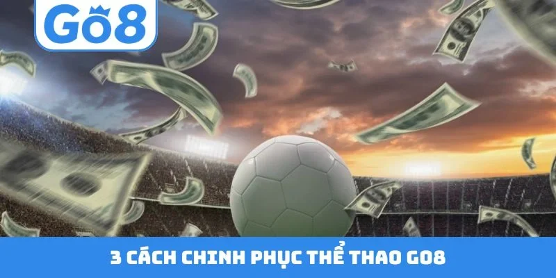 3 cách chinh phục thể thao GO8