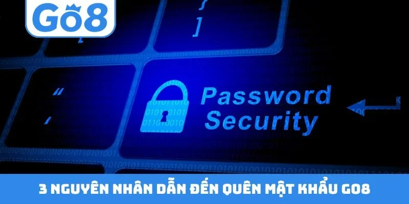 3 nguyên nhân dẫn đến quên mật khẩu GO8
