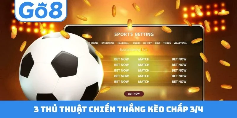 3 thủ thuật chiến thắng kèo chấp 3/4