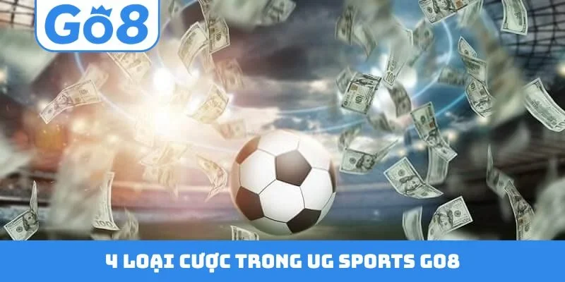 4 loại cược trong UG Sports GO8