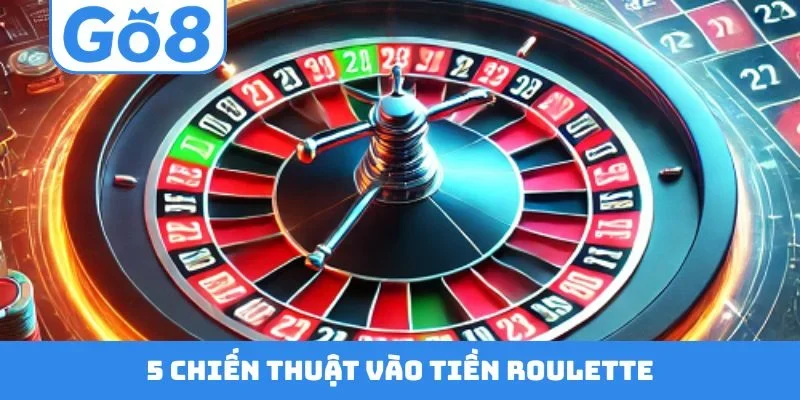 5 chiến thuật vào tiền Roulette