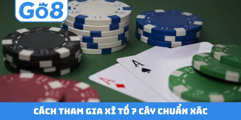 Cách tham gia xì tố 7 cây chuẩn xác