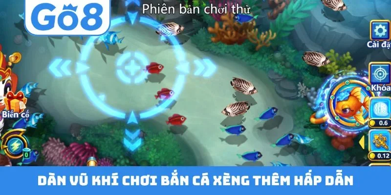 Dàn vũ khí chơi bắn cá xèng thêm hấp dẫn