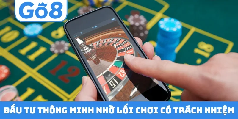Đầu tư thông minh nhờ lối chơi có trách nhiệm