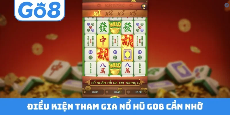 Điều kiện tham gia nổ hũ GO8 cần nhớ