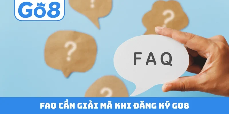 FAQ cần giải mã khi đăng ký GO8