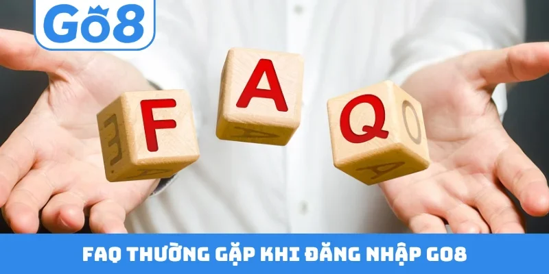 FAQ thường gặp khi đăng nhập GO8