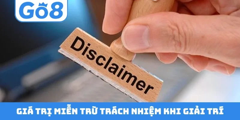 Giá trị miễn trừ trách nhiệm khi giải trí