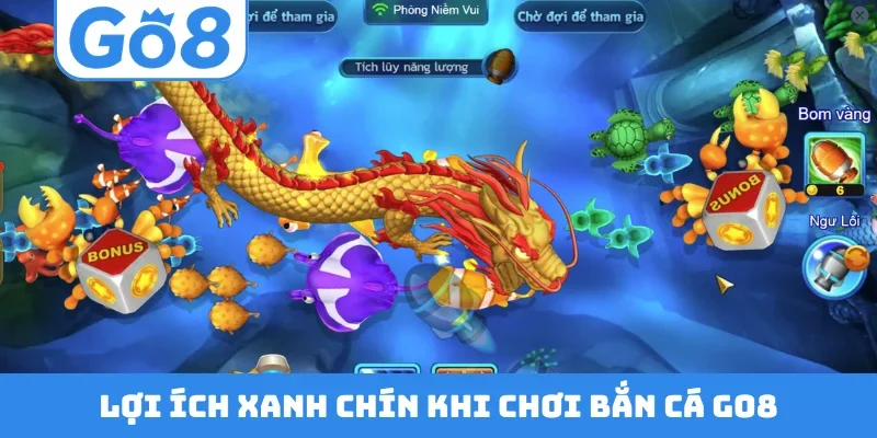 Lợi ích xanh chín khi chơi bắn cá GO8